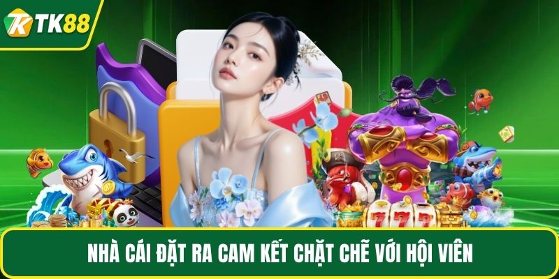 Nhà cái đặt ra cam kết chặt chẽ với hội viên