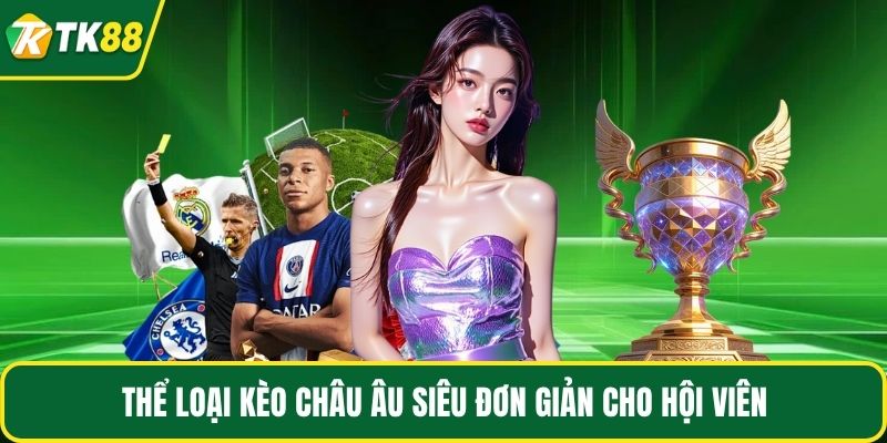 Thể loại kèo châu Âu siêu đơn giản cho hội viên